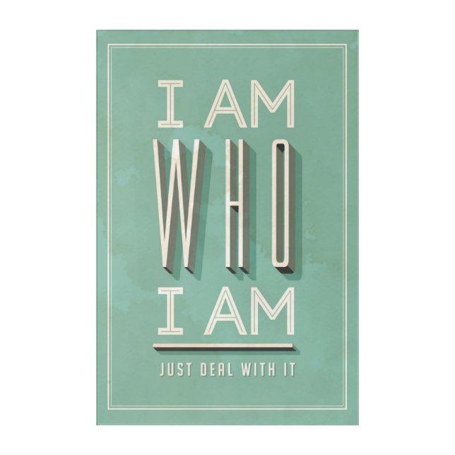 I Am Who I Am Acrylic Print (Front)