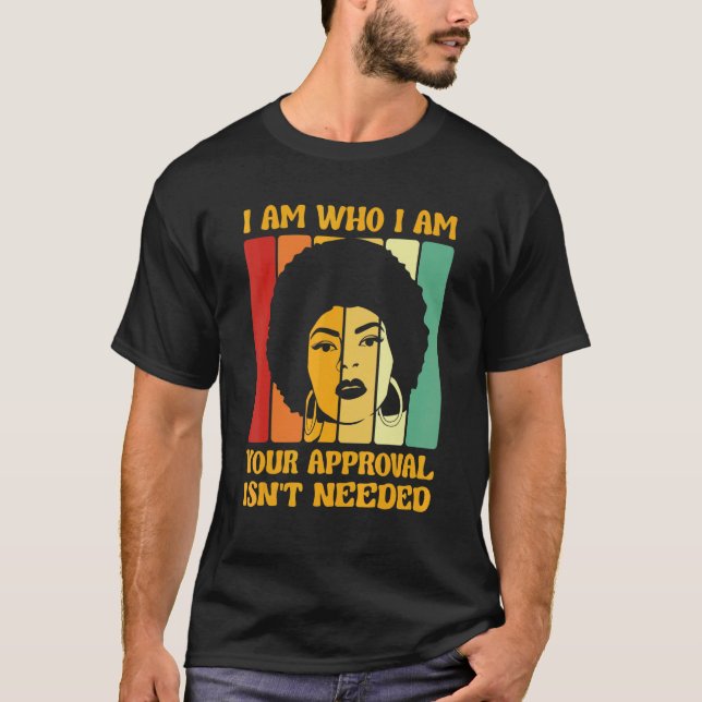 I Am Who I Am Your Approval Is Not Needed Black Wo T-Shirt (Front)