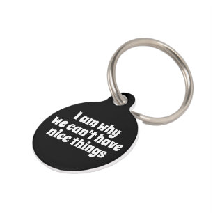 I am why we cant have nice things personalized pet ID tag