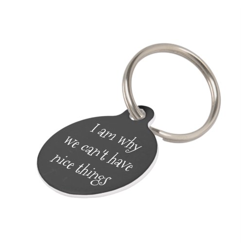I am why we cant have nice things personalized pet tag