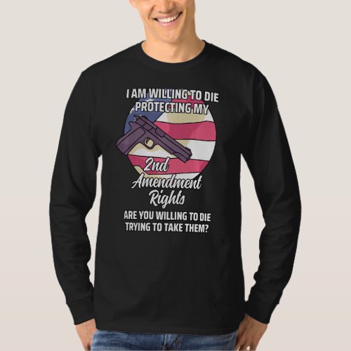 I Am Willing To Die Protecting My 2nd Amendment Ri T_Shirt