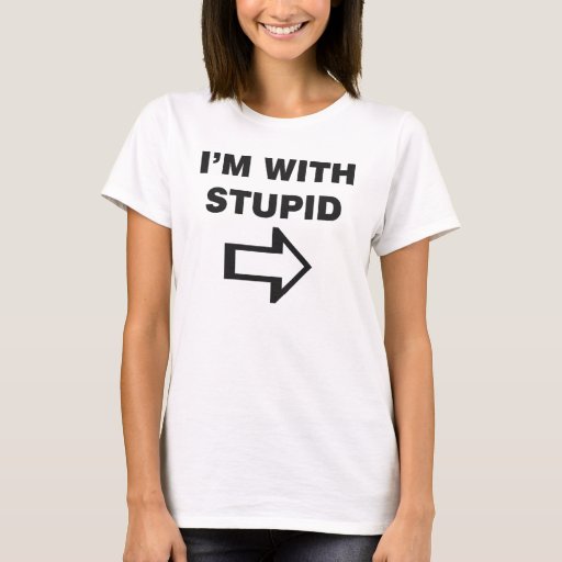 I Am With Stupid T-Shirt | Zazzle