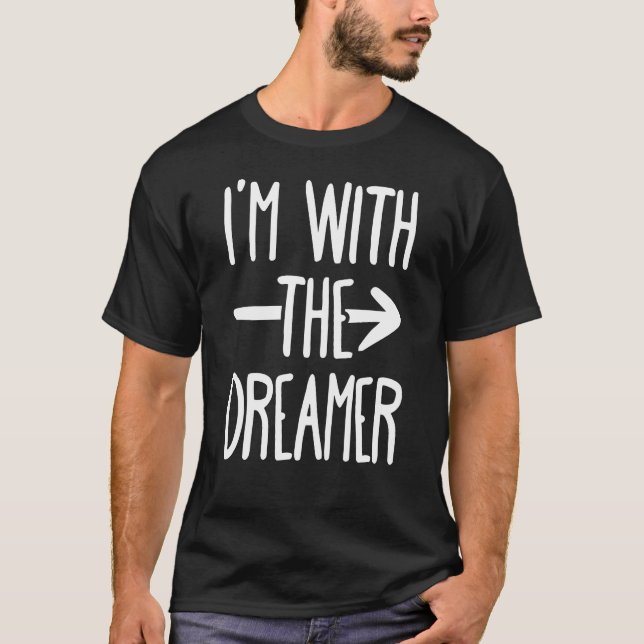I Am With The Dreamer T-Shirt (Front)