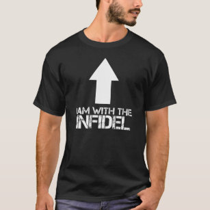 I AM WITH THE INFIDEL T-Shirt