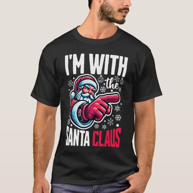 I Am With The Santa Claus T-Shirt (Front)