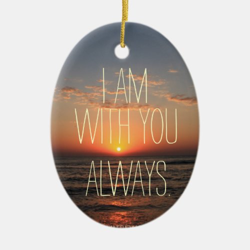 I am with you Always Bible Verse Ceramic Ornament