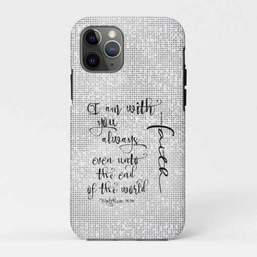I Am With You Always Bible Verse Christian iPhone 11 Pro Case