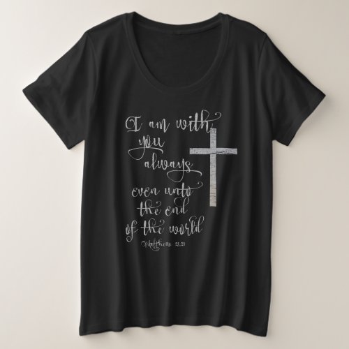 I Am With You Always Bible Verse Christian Plus Size T_Shirt