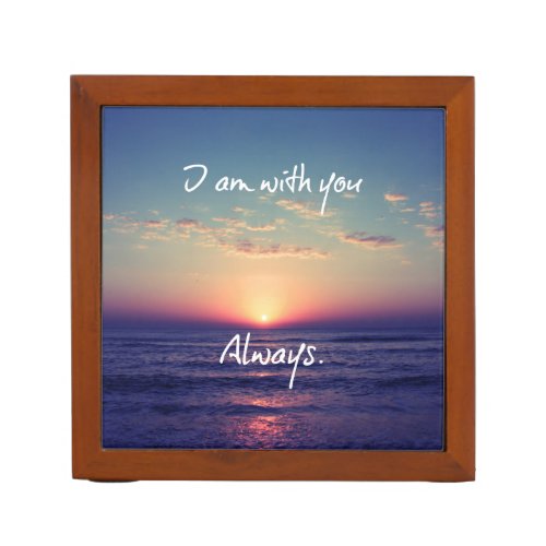 I am with you Always Bible Verse Desk Organizer