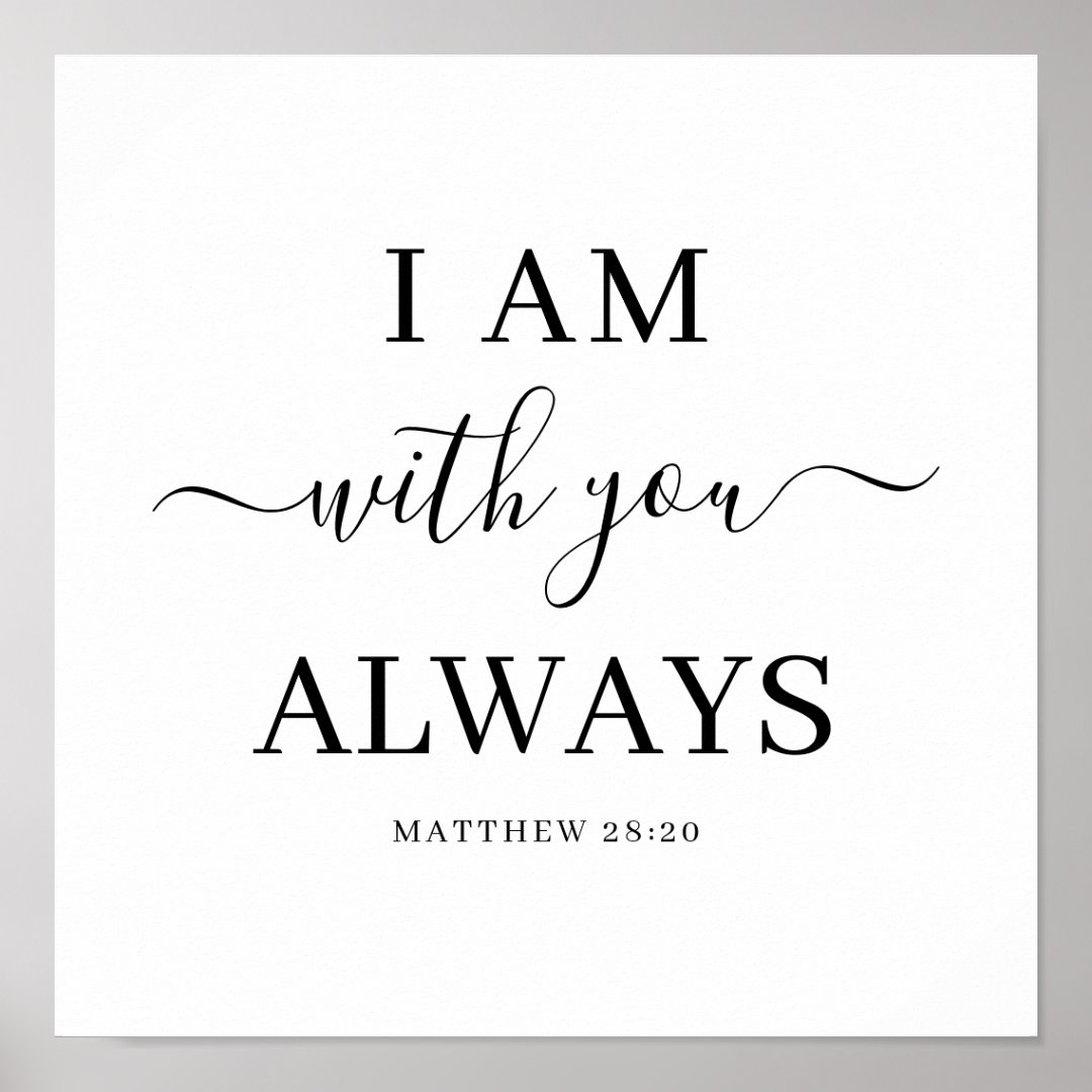 I Am With You Always Bible Verse Elegant Script Poster | Zazzle