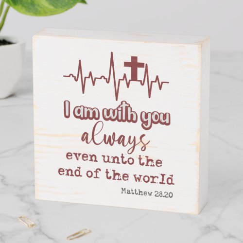 I am with you Always Bible Verse Farmhouse Wooden Box Sign