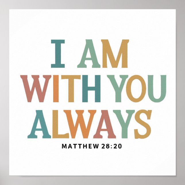 I Am With You Always Matthew 28:20 Biblical Verses Poster (Front)