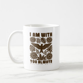 I Am With You Always – Matthew 28:20 Christian Coffee Mug