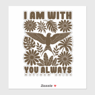 I Am With You Always – Matthew 28:20 Christian Sticker