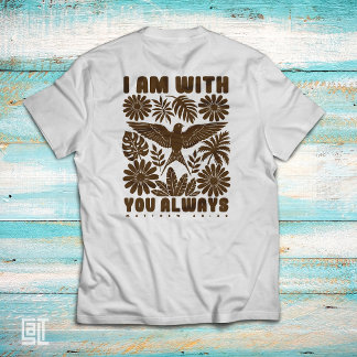 I Am With You Always – Matthew 28:20 Christian T-Shirt
