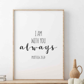 I Am With You Always, Matthew 28:20 Poster