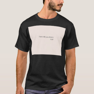 I am with you always T-Shirt