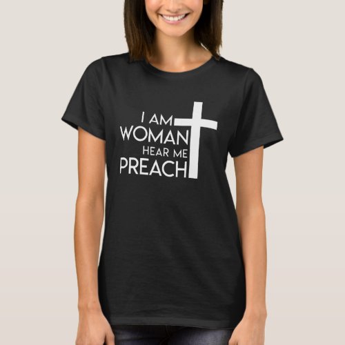 I Am Woman Hear Me Preach Pastor Women T_Shirt