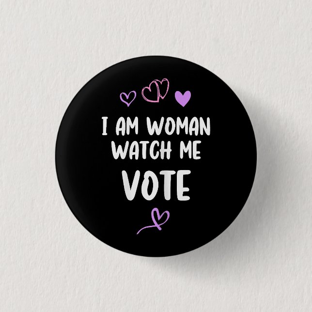 I Am Woman Watch Me Vote Button (Front)