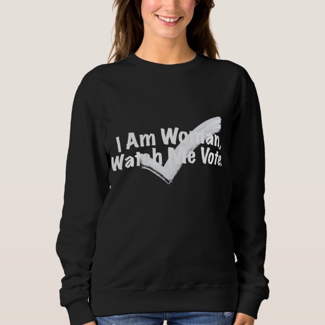 I Am Woman Watch Me White  Sweatshirt (Front)
