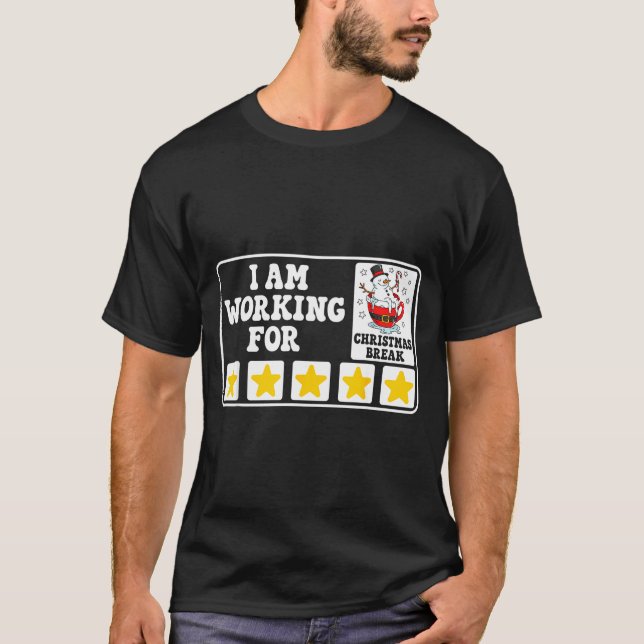 I Am Working For Christmas Break Funny Office Quot T-Shirt (Front)