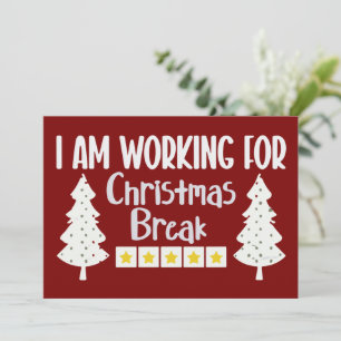 I Am Working For Christmas Break Funny Sarcasm Holiday Card