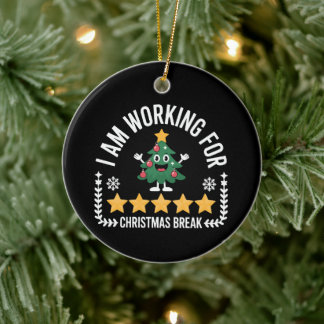 I Am Working For Christmas Break Xmas Tree Holiday Ceramic Ornament