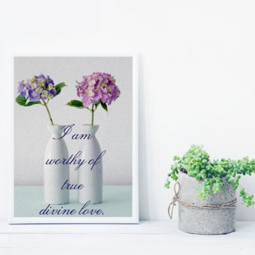 I am Worthy of Divine Love Floral Poster 
