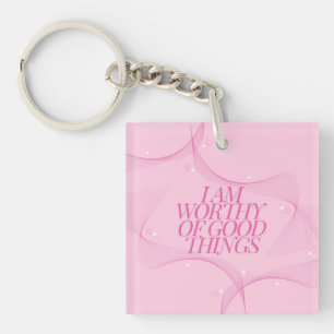 I am worthy of good things Quote, Pink Keychain