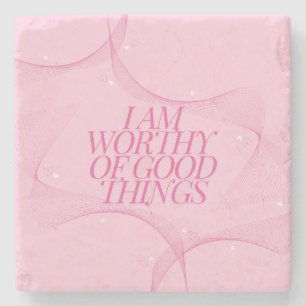 I am worthy of good things Quote, Pink Stone Coaster