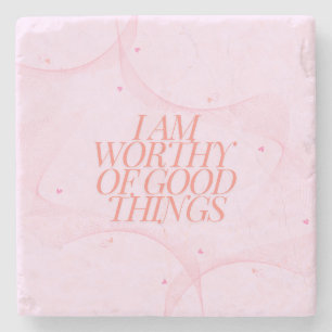 I am worthy of good things stone coaster