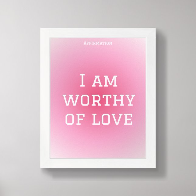 I Am Worthy of Love Affirmation Poster (Framed Front)
