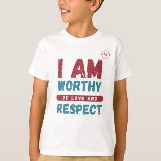 I am Worthy Of Love and Respect T-Shirt