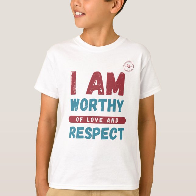 I am Worthy Of Love and Respect T-Shirt (Front)