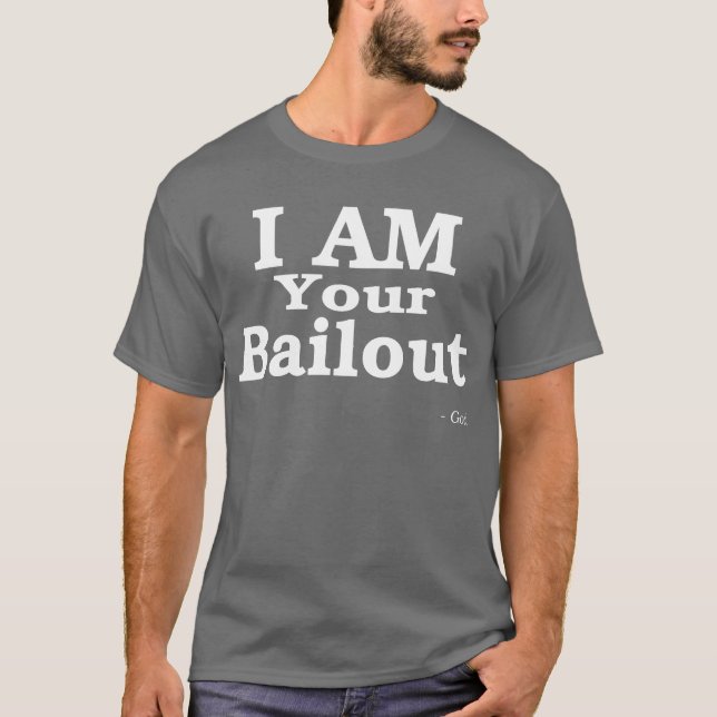 I AM Your Bailout (White) T-Shirt (Front)