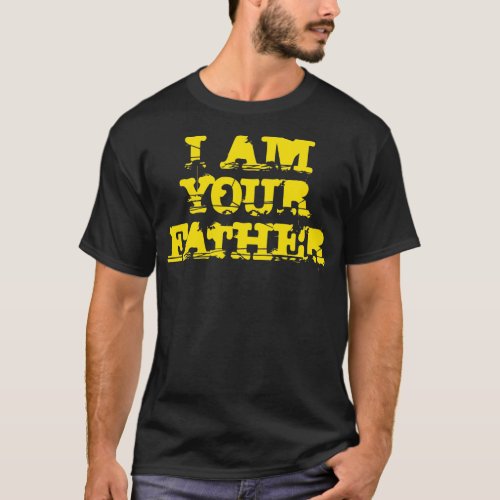 I Am Your Father Dad Love Fathers Day T_Shirt