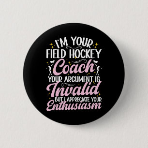 I Am Your Field Hockey Coach Funny Field Hockey Co Button