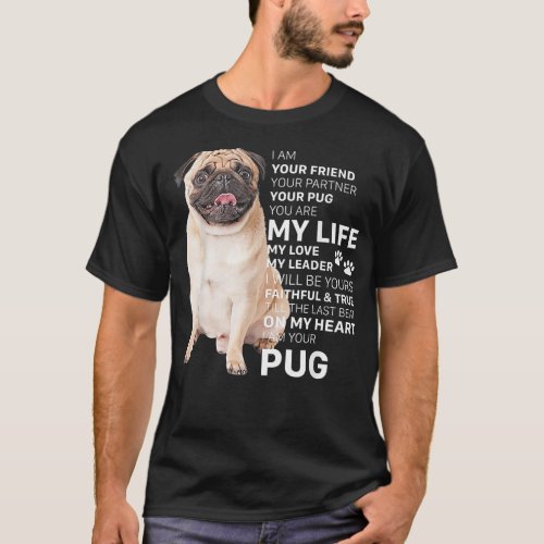I Am Your Friend Dog Pug You Are My Life T Shirt