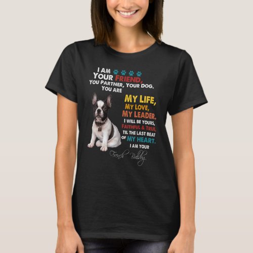 I Am Your Friend You Partner Your Dog French Bulld T_Shirt