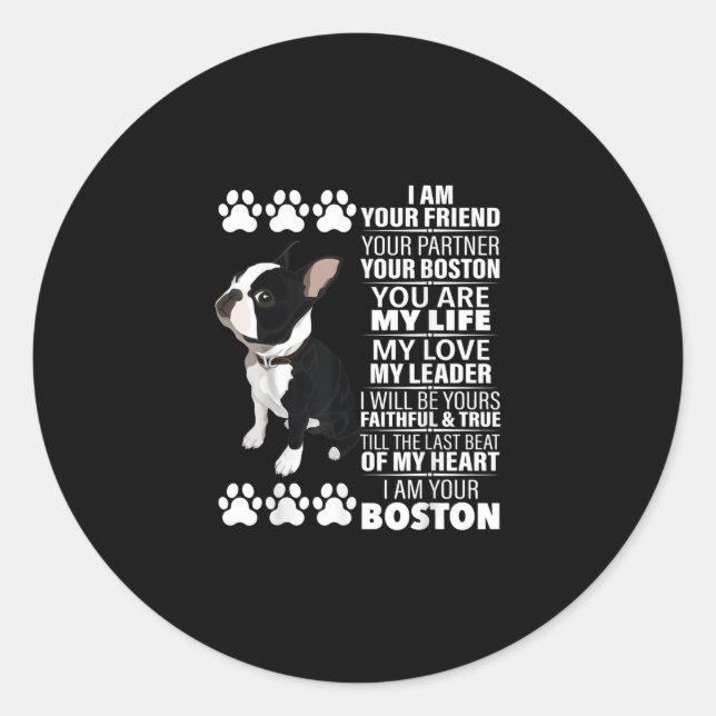 I Am Your Friend Your Partner Your Boston Terrier Classic Round Sticker (Front)