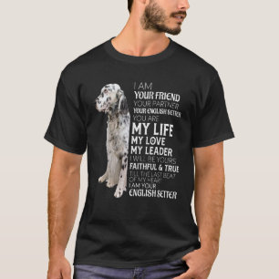 I Am Your Friend Your Partner Your English Setter T-Shirt