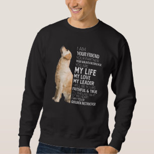 I Am Your Friend Your Partner Your Golden Retrieve Sweatshirt