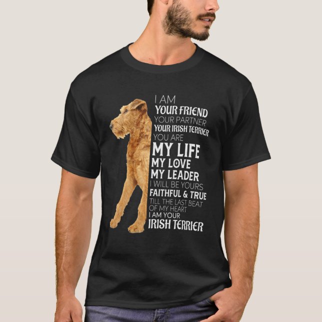 I Am Your Friend Your Partner Your Irish Terrier D T-Shirt (Front)