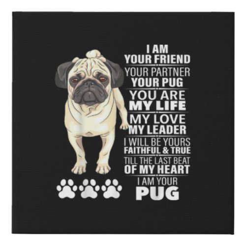 I Am Your Friend Your Partner Your Pug Dog Lovers Faux Canvas Print