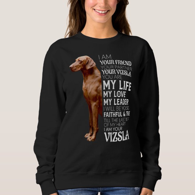 I Am Your Friend Your Partner Your Vizsla Dog Mom  Sweatshirt (Front)