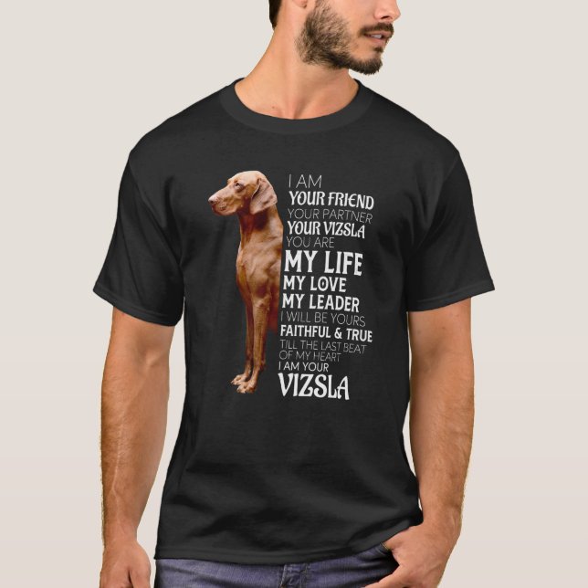 I Am Your Friend Your Partner Your Vizsla Dog Mom  T-Shirt (Front)