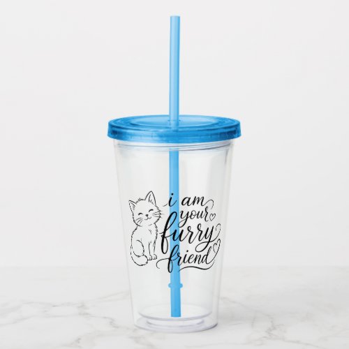 I Am Your Furry Friend Cute Pet Design Acrylic Tumbler