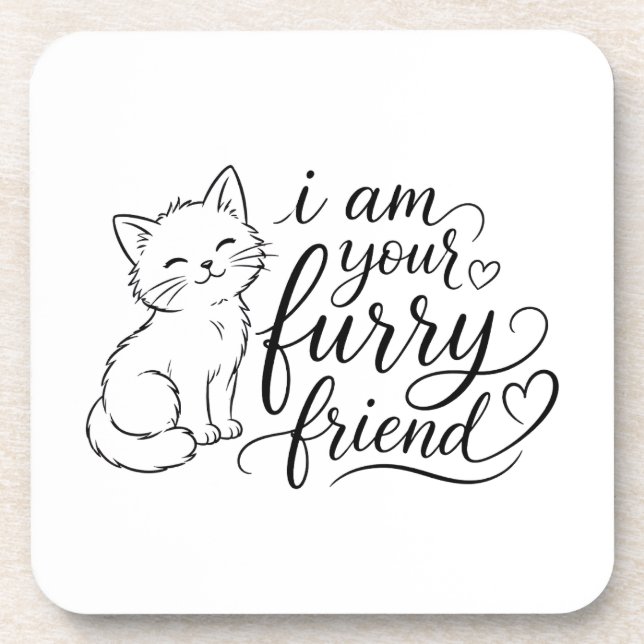 I Am Your Furry Friend Cute Pet Design Beverage Coaster (Front)