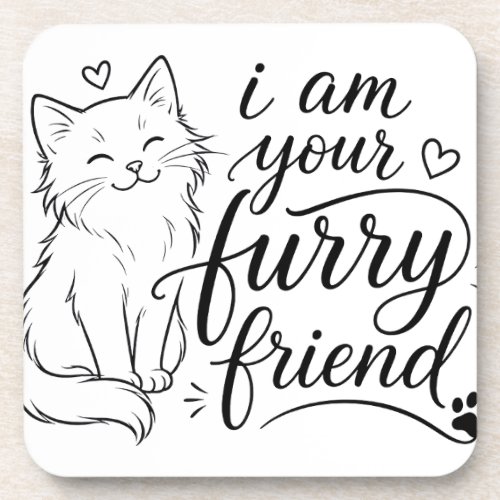 I Am Your Furry Friend Cute Pet Design Beverage Coaster