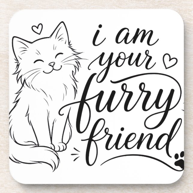 I Am Your Furry Friend Cute Pet Design Beverage Coaster (Front)